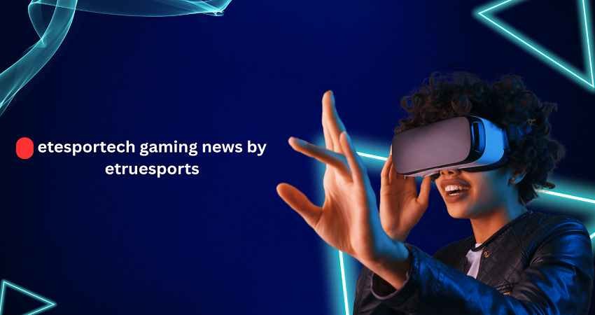 “Person using a VR headset against a neon blue background with text etesportech gaming news by etruesports highlighting esports technology updates”