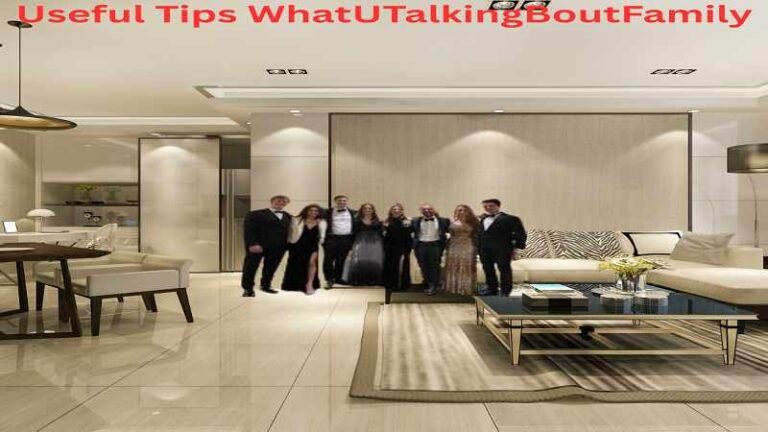 “WhatUTalkingBoutFamily group posing in a modern living room with text Useful Tips WhatUTalkingBoutFamily at the top”
