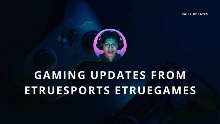 Gaming Updates from eTrueSports eTrueGames: The Ultimate Source for Competitive and Casual Gaming Insights